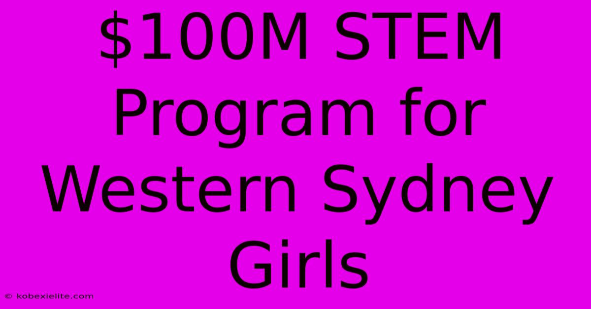 $100M STEM Program For Western Sydney Girls