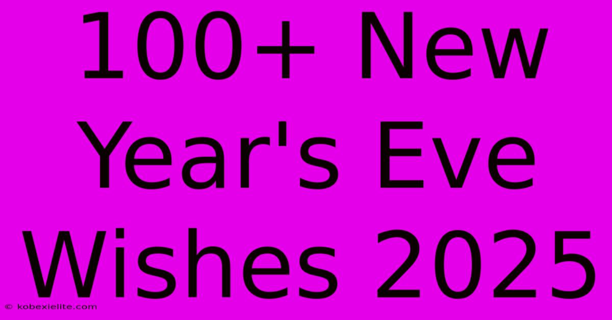 100+ New Year's Eve Wishes 2025