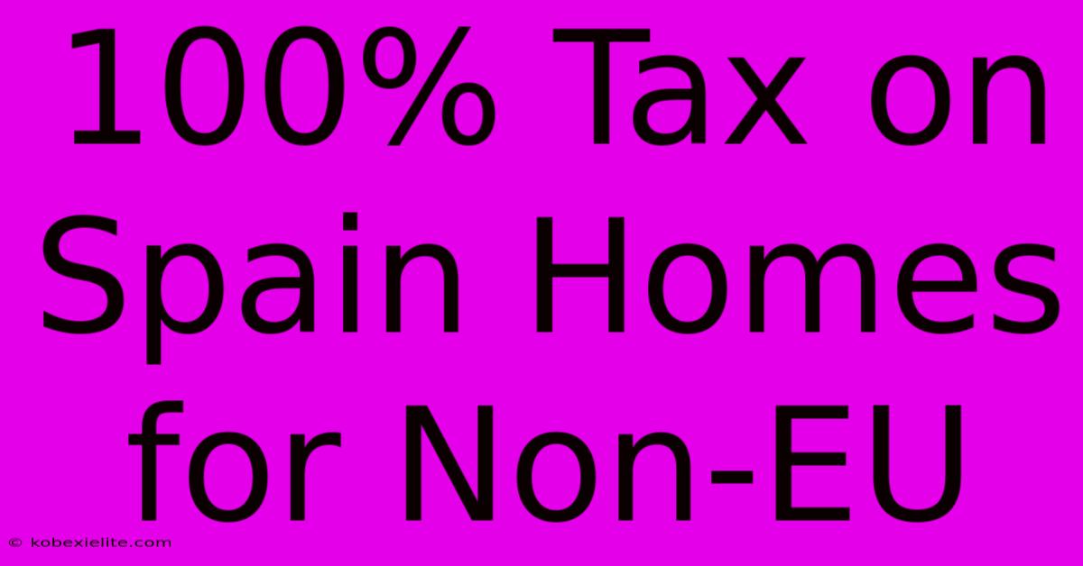 100% Tax On Spain Homes For Non-EU