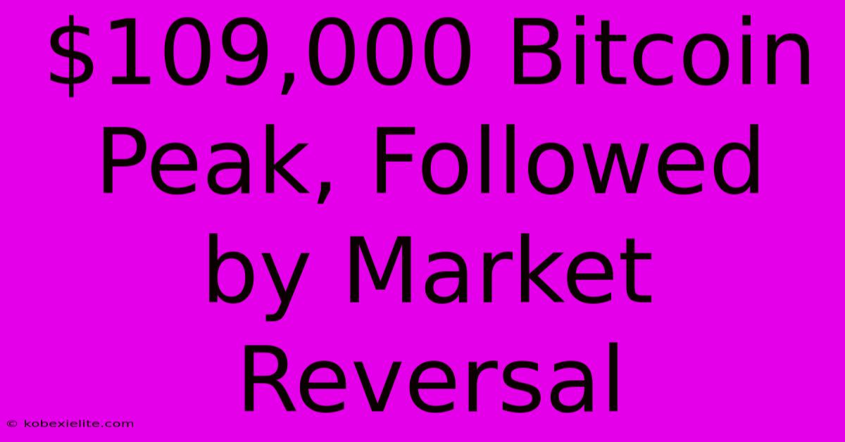 $109,000 Bitcoin Peak, Followed By Market Reversal