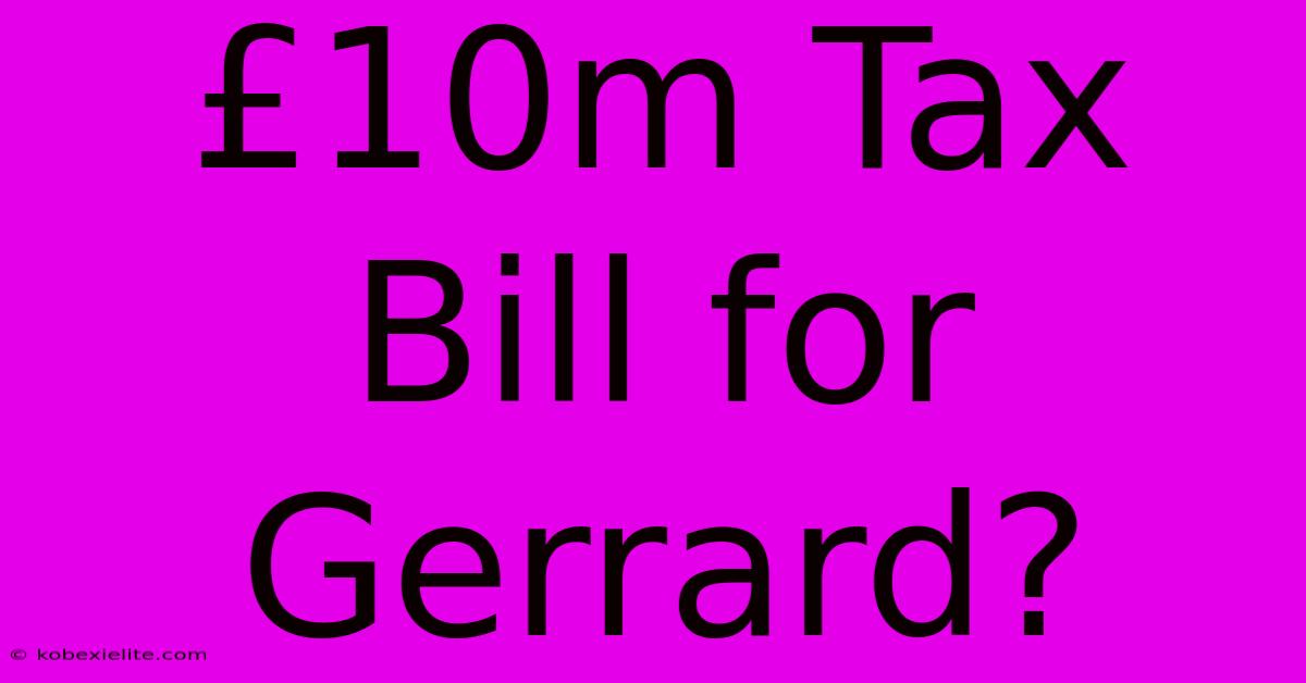 £10m Tax Bill For Gerrard?