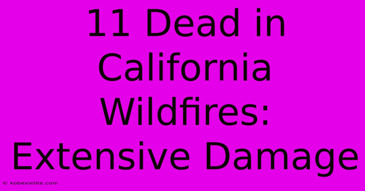 11 Dead In California Wildfires: Extensive Damage