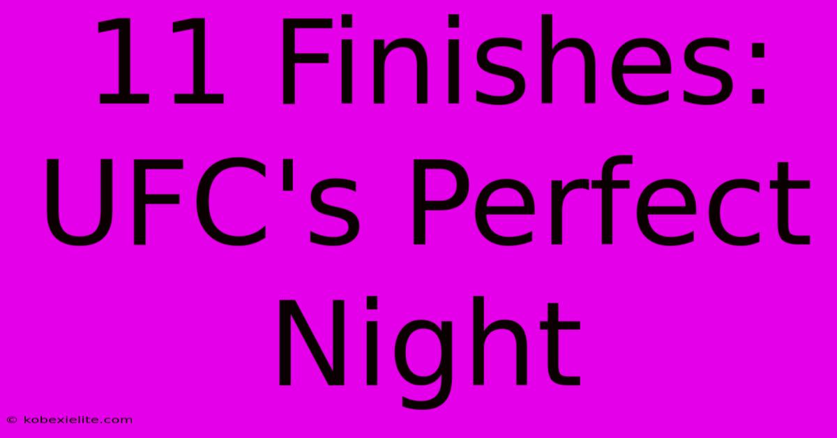 11 Finishes: UFC's Perfect Night 11 Finishes: UFC's Perfect Night