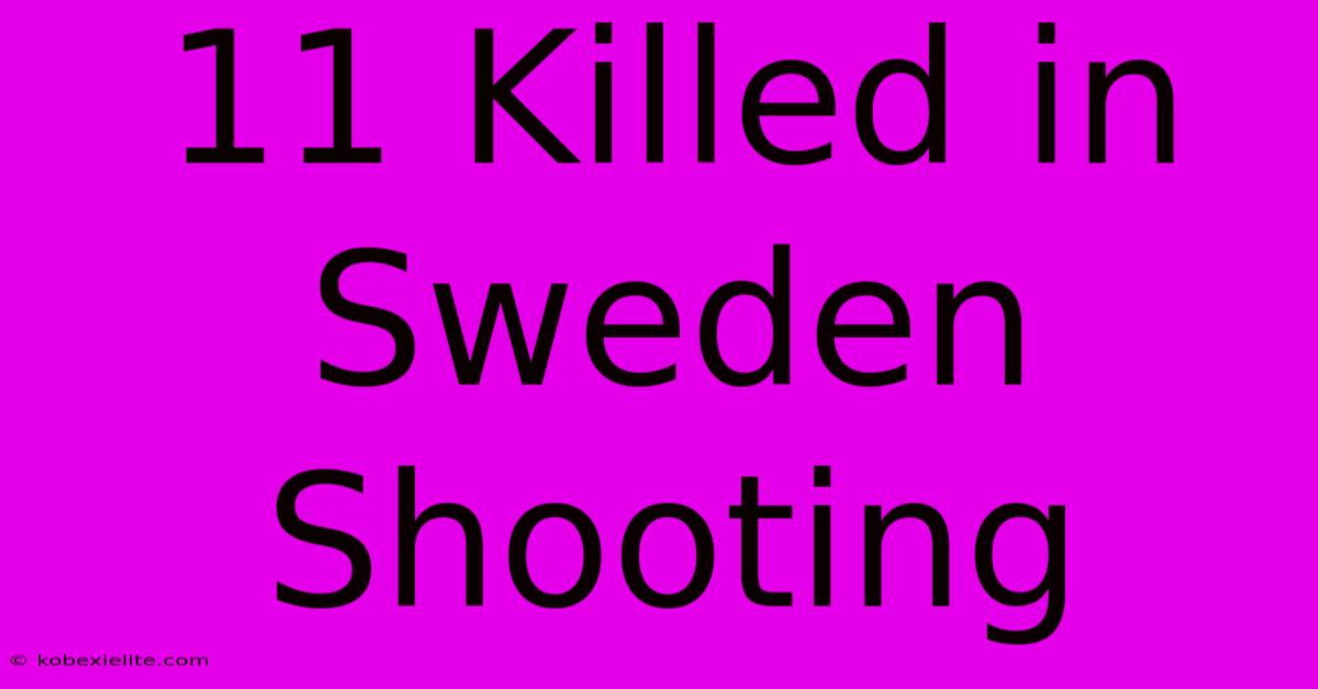 11 Killed In Sweden Shooting