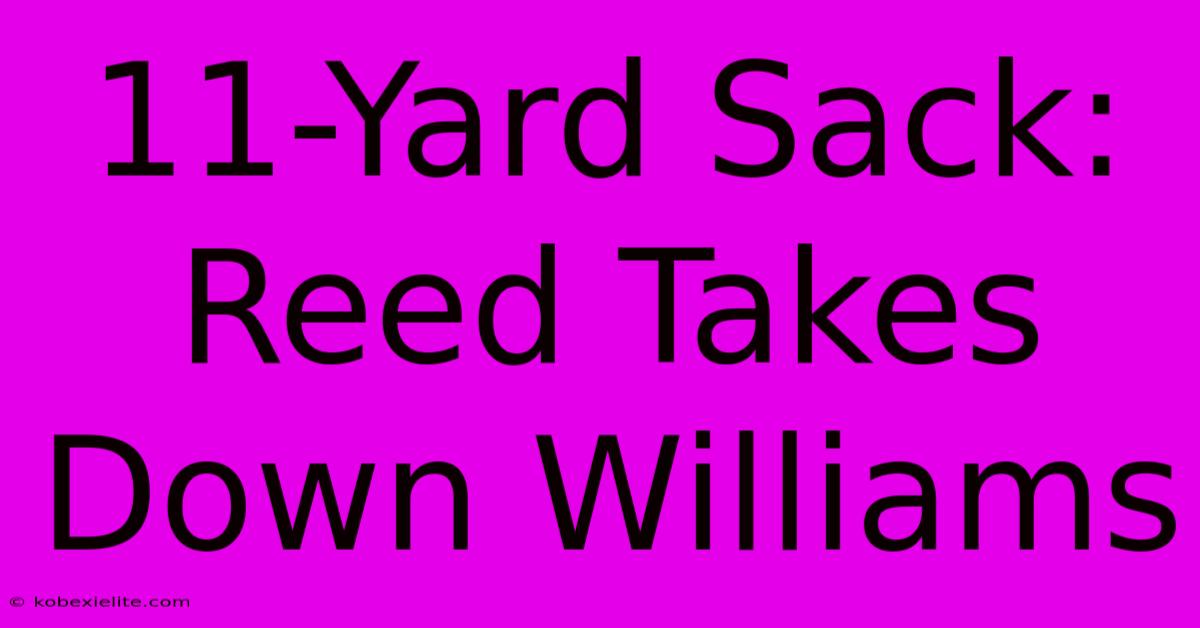 11-Yard Sack: Reed Takes Down Williams