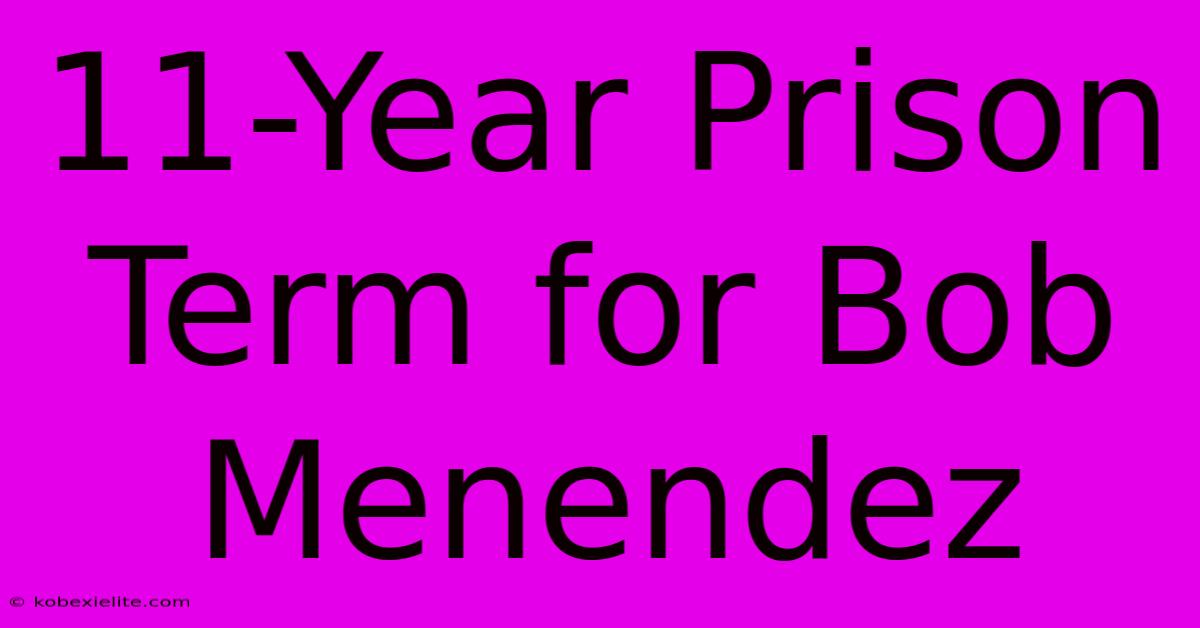 11-Year Prison Term For Bob Menendez