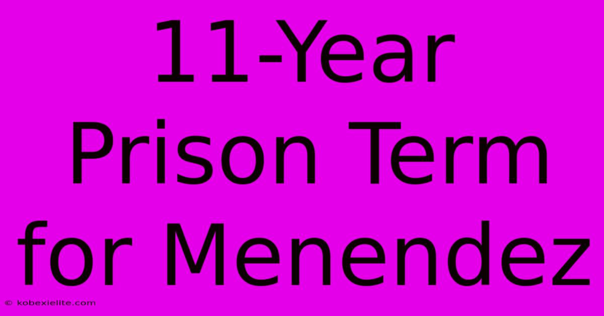 11-Year Prison Term For Menendez