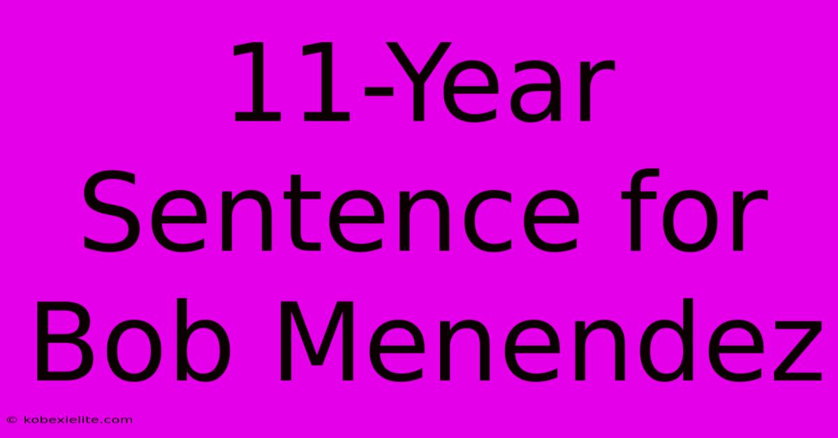 11-Year Sentence For Bob Menendez