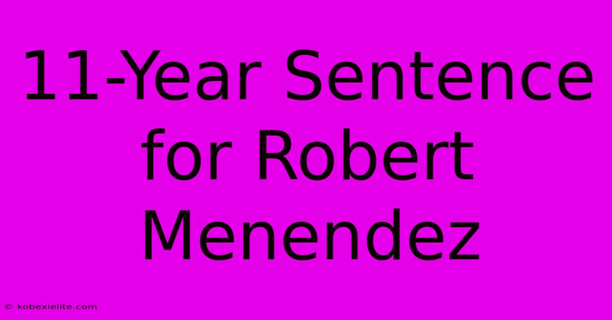 11-Year Sentence For Robert Menendez