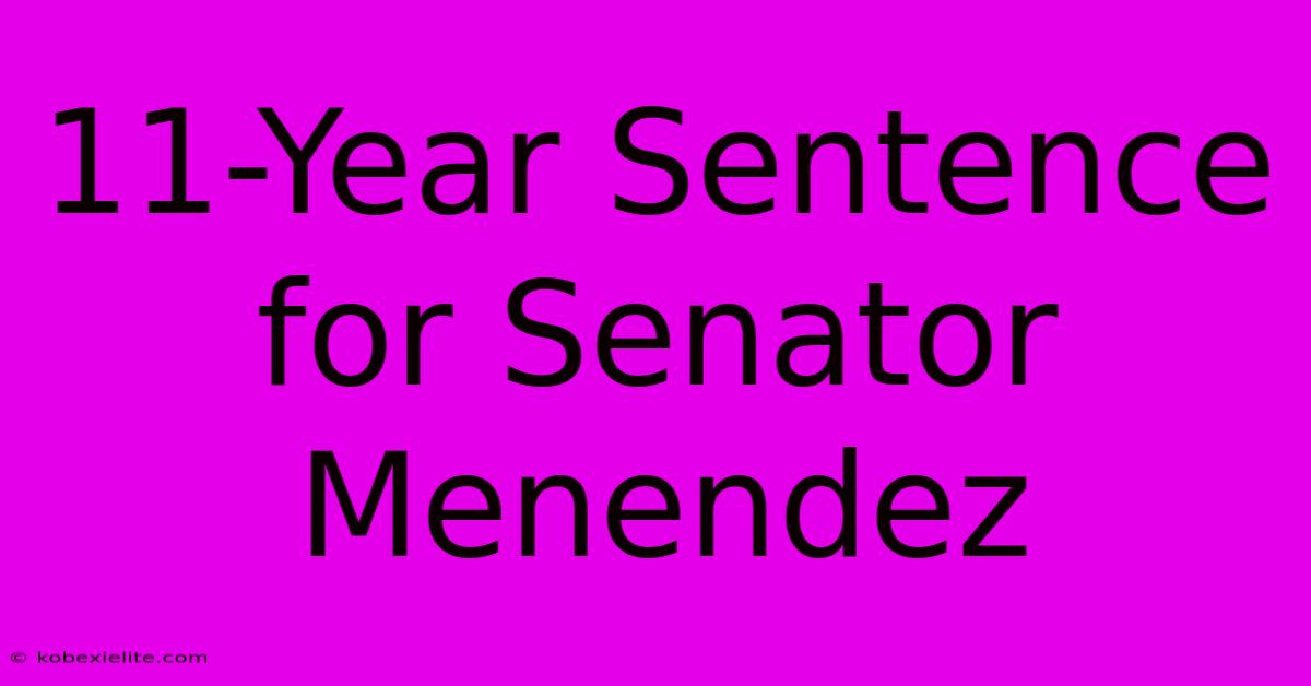 11-Year Sentence For Senator Menendez