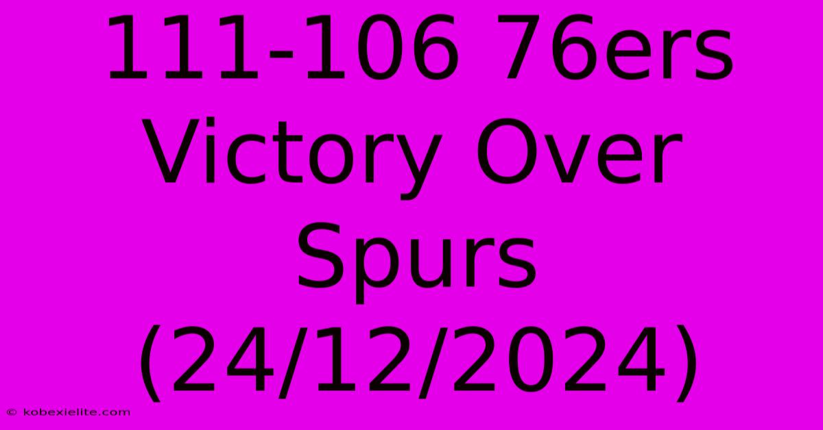 111-106 76ers Victory Over Spurs (24/12/2024)