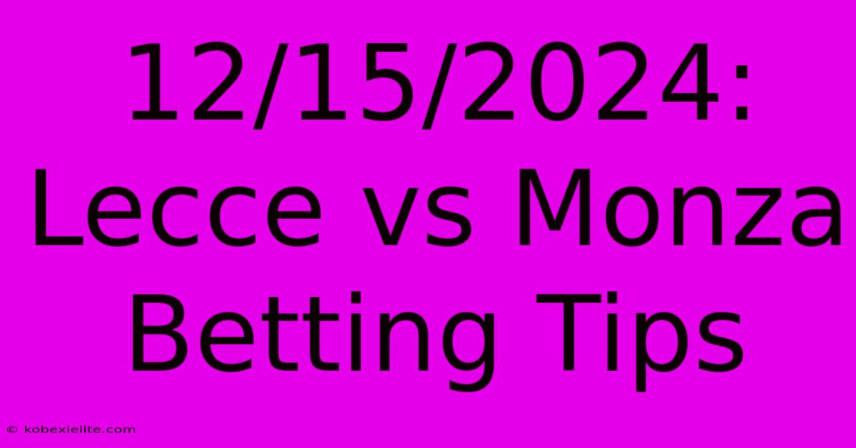 12/15/2024: Lecce Vs Monza Betting Tips 12/15/2024: Lecce Vs Monza Betting Tips