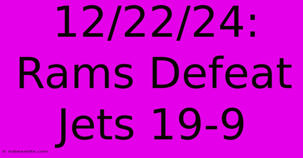 12/22/24: Rams Defeat Jets 19-9