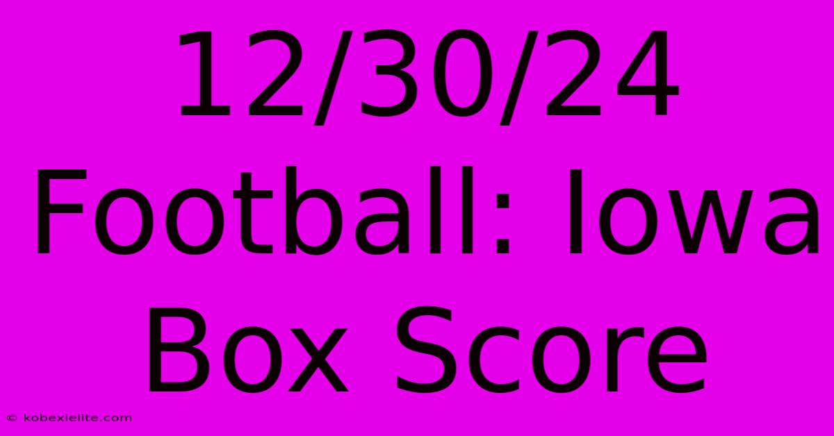 12/30/24 Football: Iowa Box Score