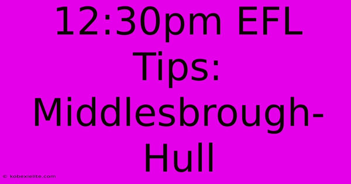 12:30pm EFL Tips: Middlesbrough-Hull 12:30pm EFL Tips: Middlesbrough-Hull