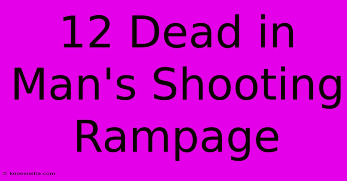 12 Dead In Man's Shooting Rampage