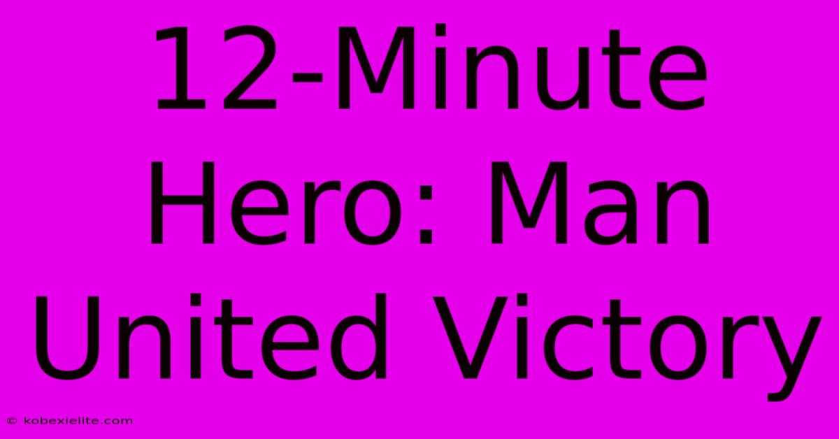 12-Minute Hero: Man United Victory