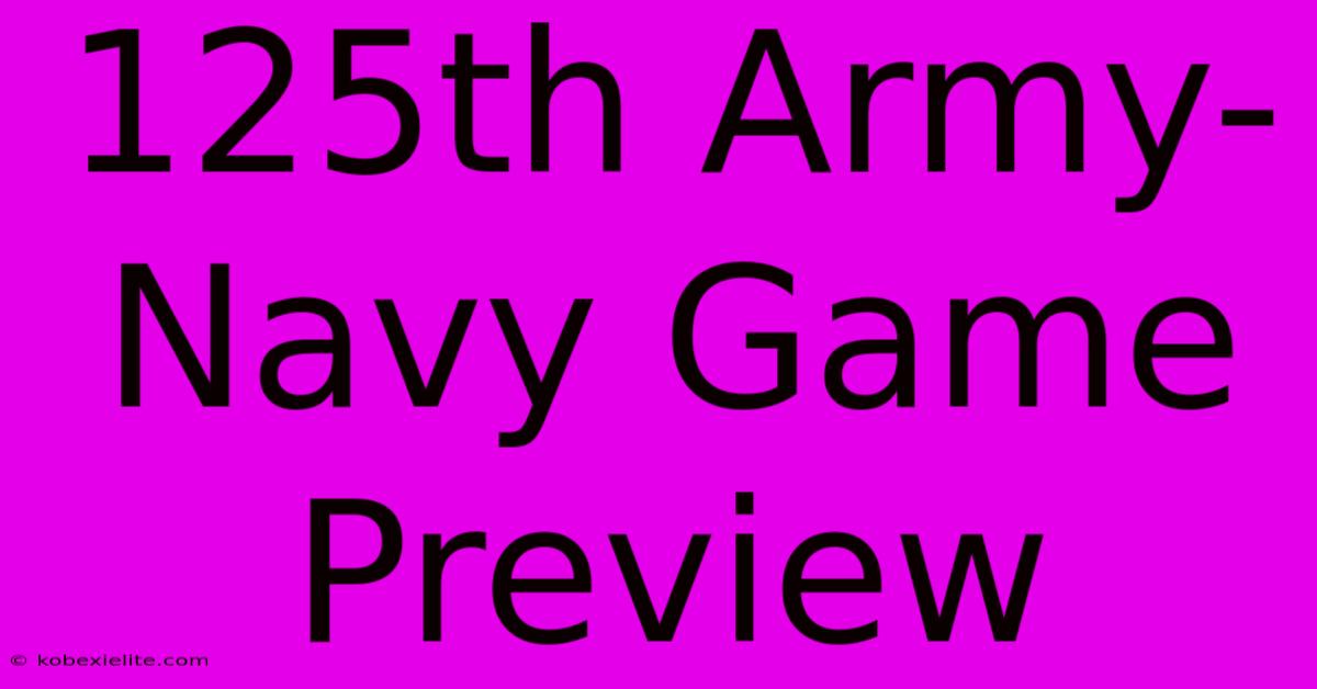 125th Army-Navy Game Preview 125th Army-Navy Game Preview
