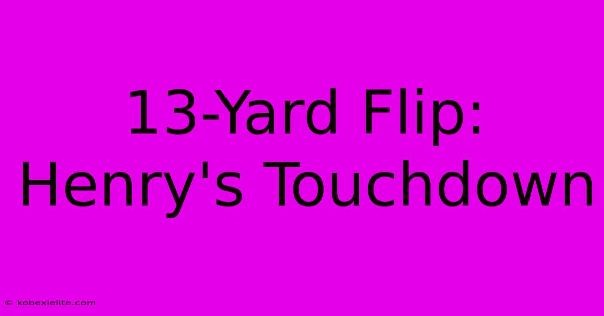 13-Yard Flip: Henry's Touchdown