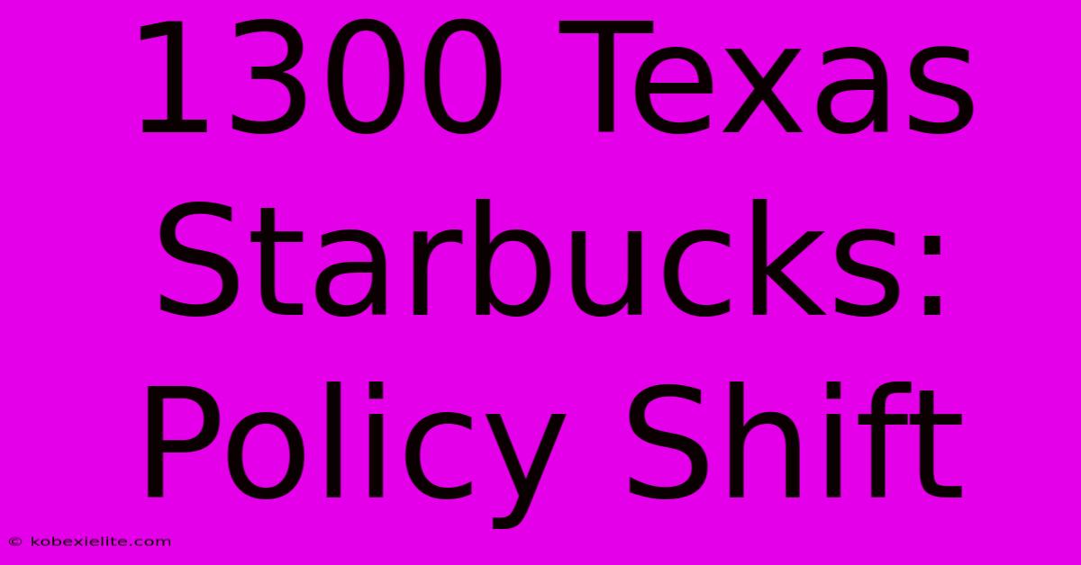 1300 Texas Starbucks: Policy Shift