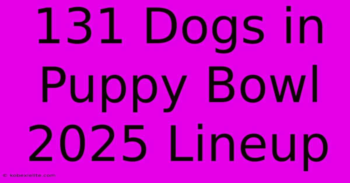 131 Dogs In Puppy Bowl 2025 Lineup