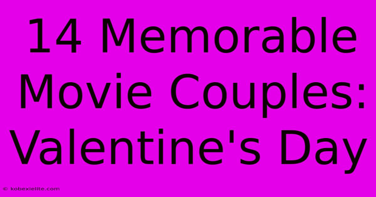 14 Memorable Movie Couples: Valentine's Day