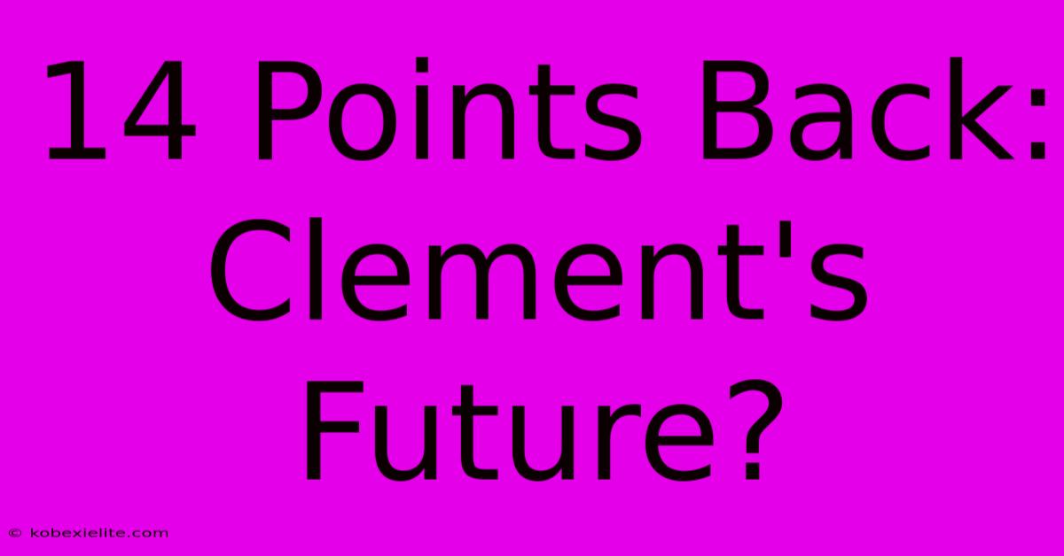 14 Points Back: Clement's Future?