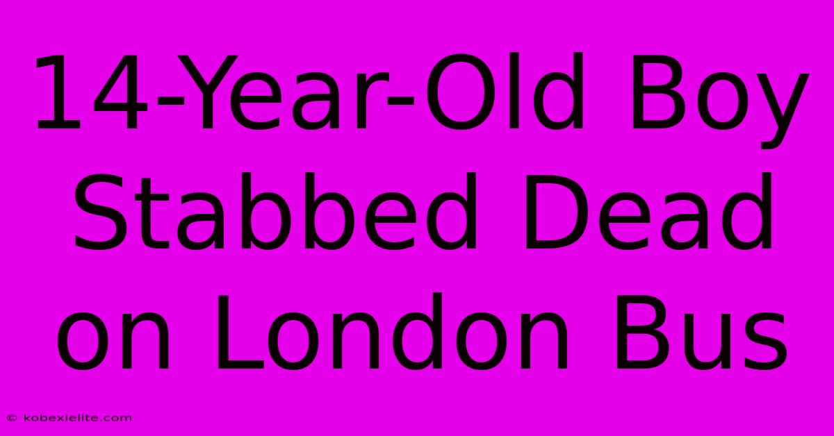 14-Year-Old Boy Stabbed Dead On London Bus