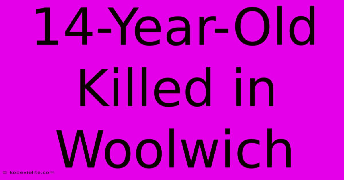 14-Year-Old Killed In Woolwich