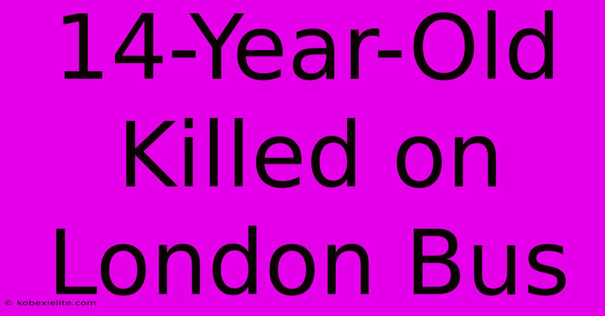 14-Year-Old Killed On London Bus