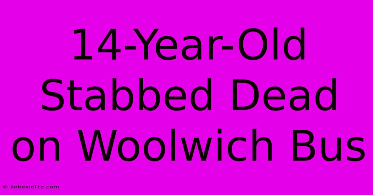 14-Year-Old Stabbed Dead On Woolwich Bus