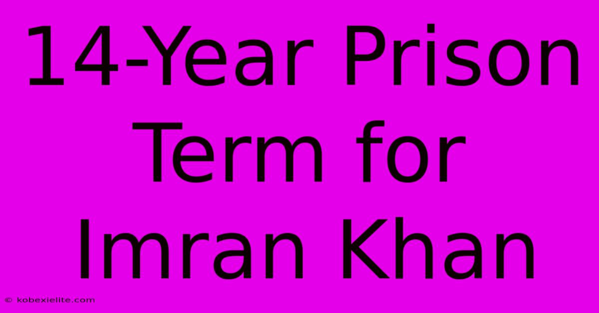 14-Year Prison Term For Imran Khan