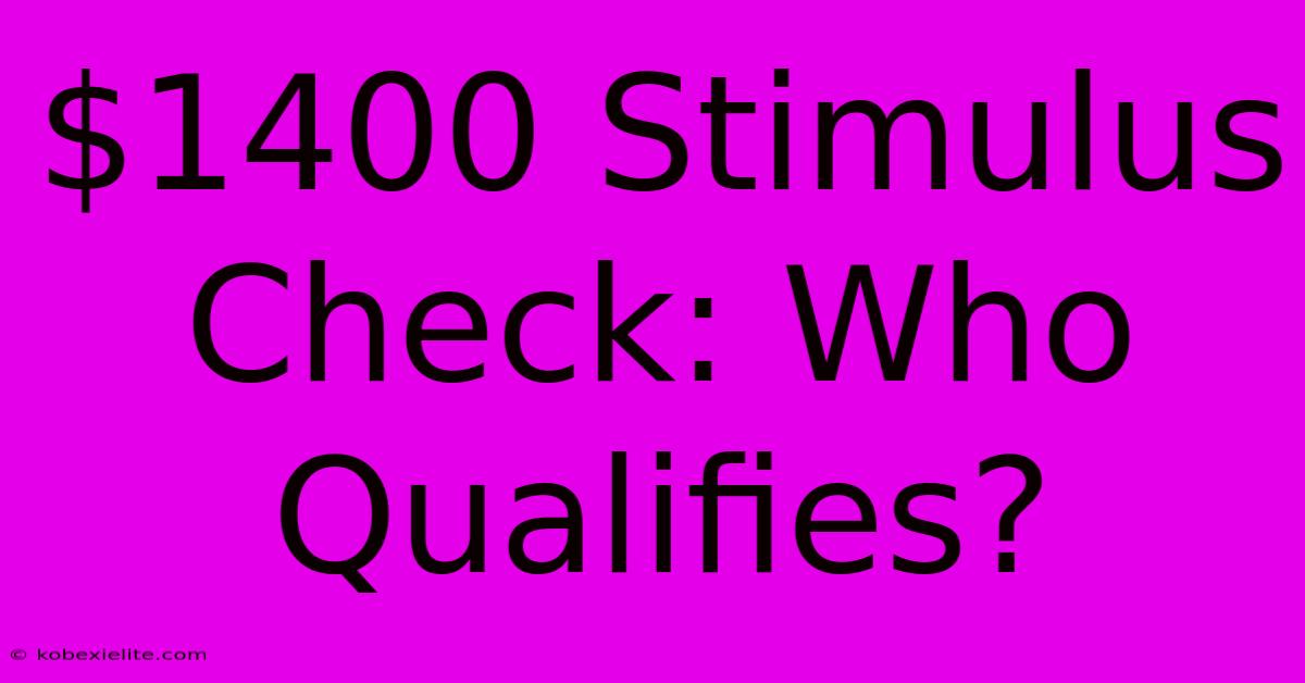 $1400 Stimulus Check: Who Qualifies?