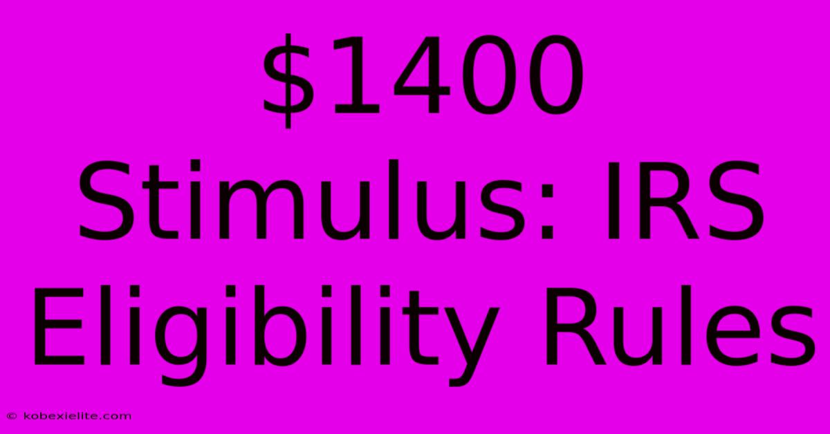 $1400 Stimulus: IRS Eligibility Rules