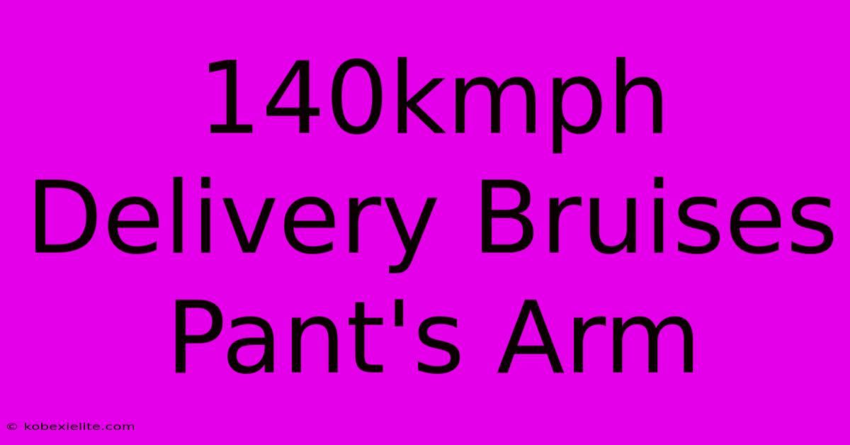 140kmph Delivery Bruises Pant's Arm