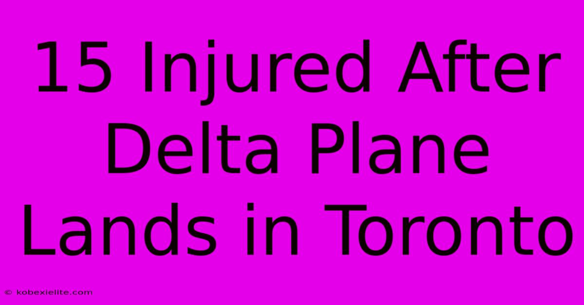 15 Injured After Delta Plane Lands In Toronto