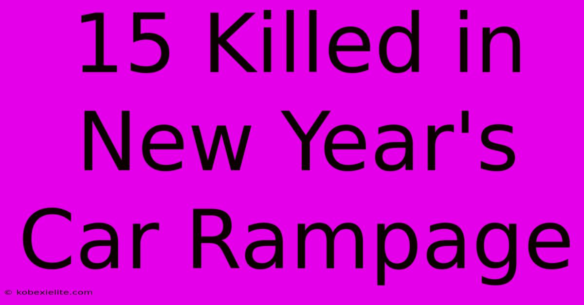 15 Killed In New Year's Car Rampage