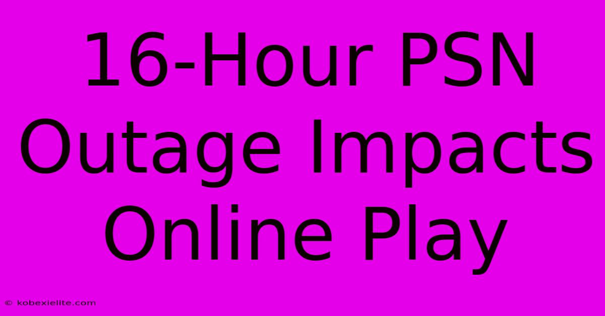 16-Hour PSN Outage Impacts Online Play