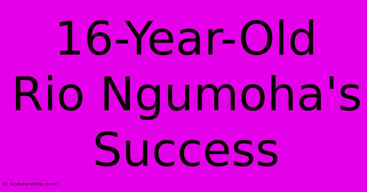 16-Year-Old Rio Ngumoha's Success