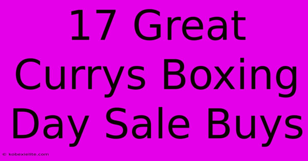 17 Great Currys Boxing Day Sale Buys