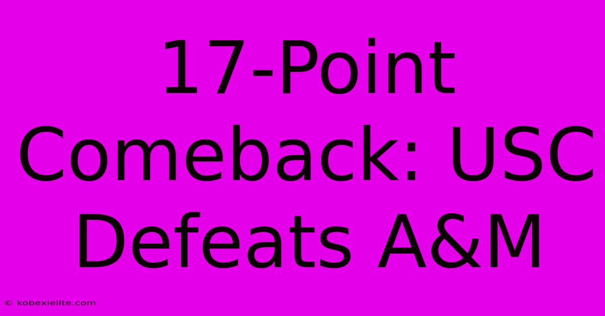 17-Point Comeback: USC Defeats A&M