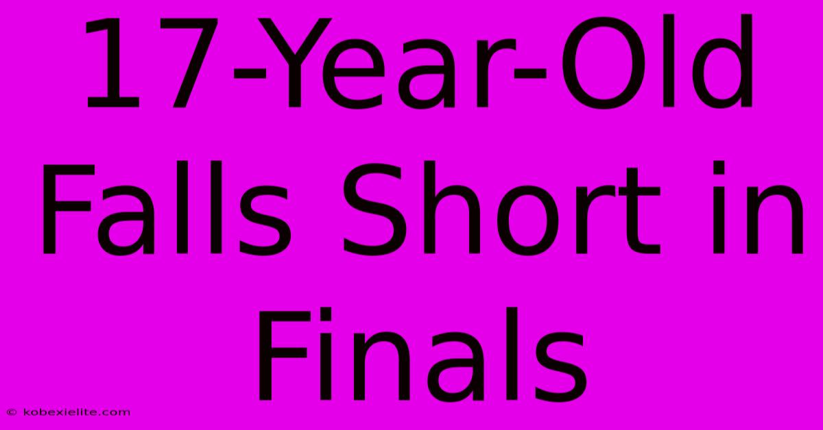 17-Year-Old Falls Short In Finals