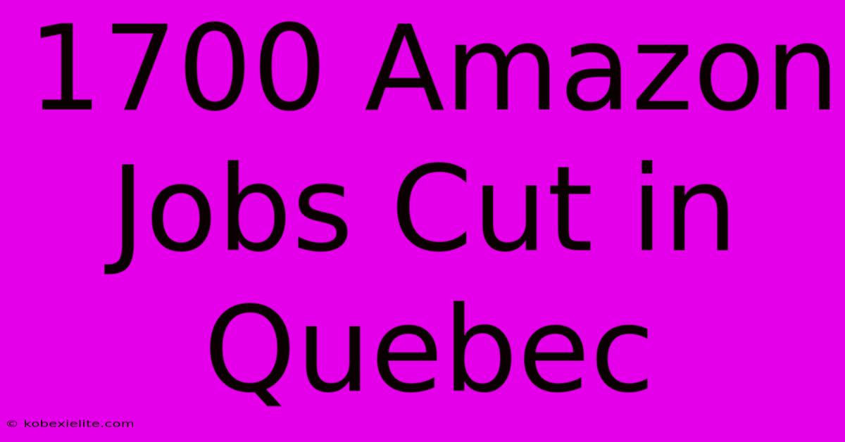 1700 Amazon Jobs Cut In Quebec