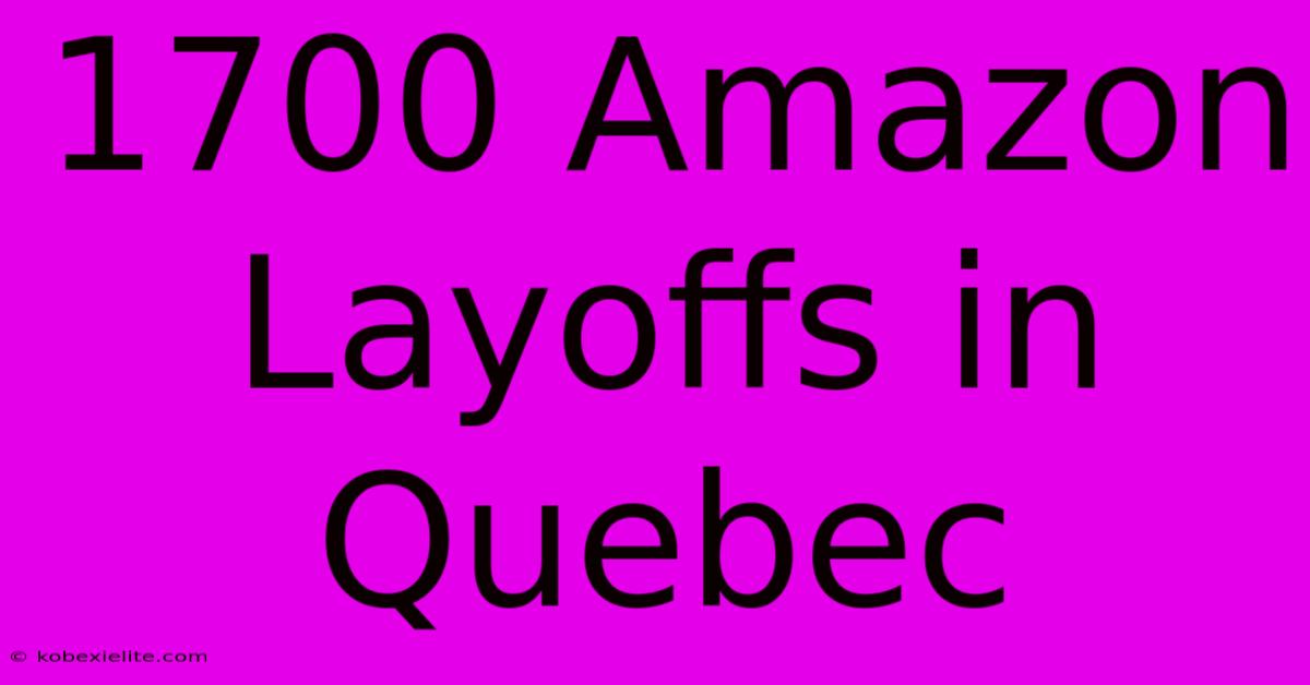 1700 Amazon Layoffs In Quebec