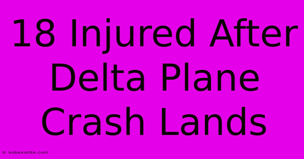 18 Injured After Delta Plane Crash Lands