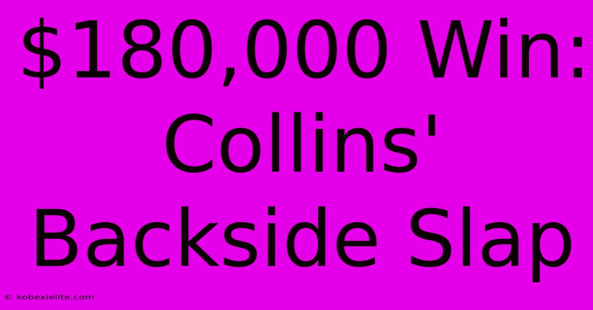 $180,000 Win: Collins' Backside Slap