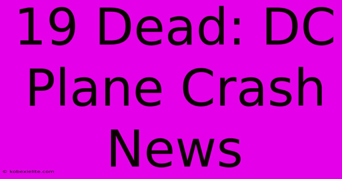 19 Dead: DC Plane Crash News