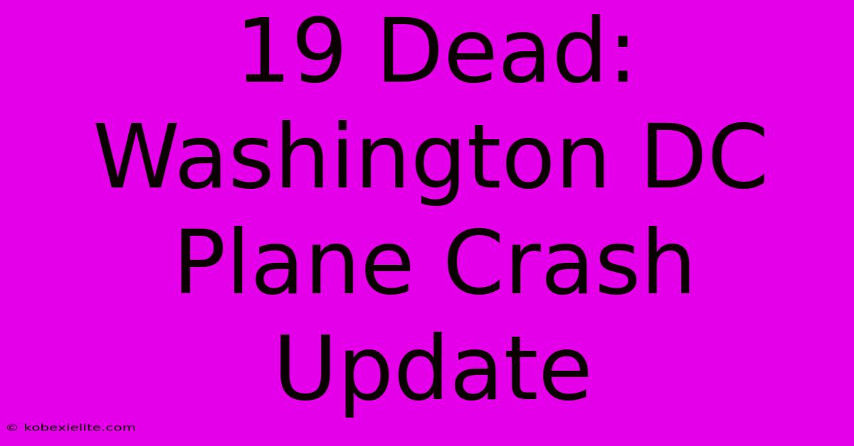 19 Dead: Washington DC Plane Crash Update