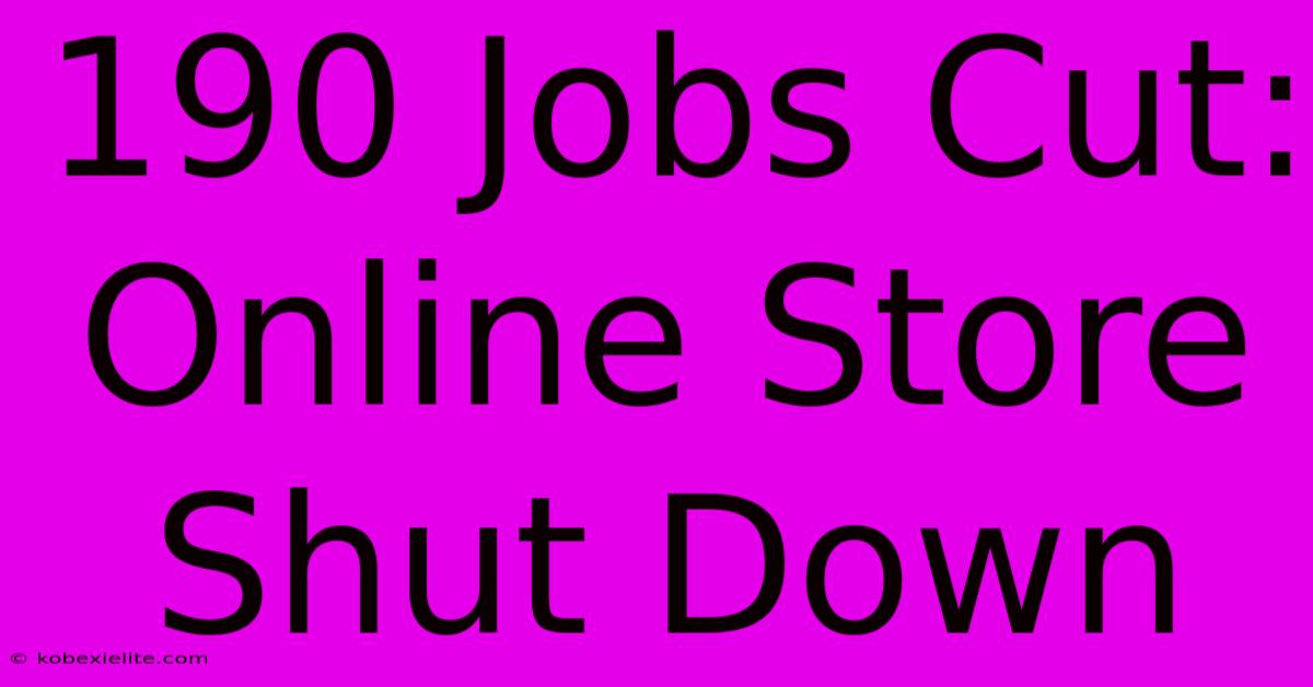 190 Jobs Cut: Online Store Shut Down