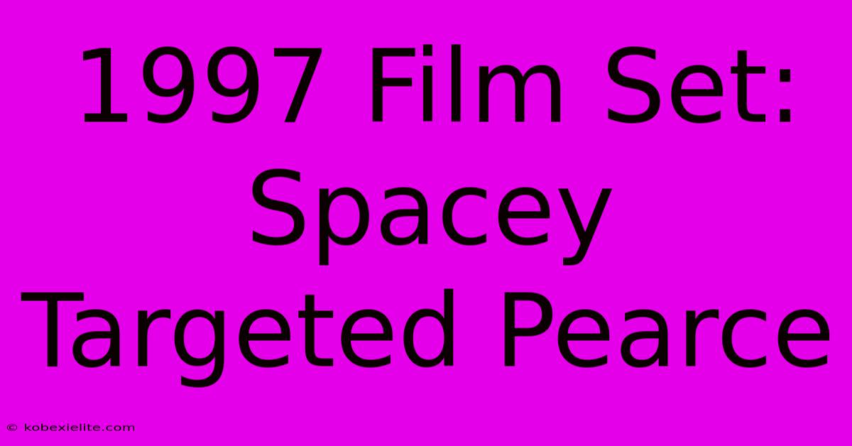 1997 Film Set: Spacey Targeted Pearce